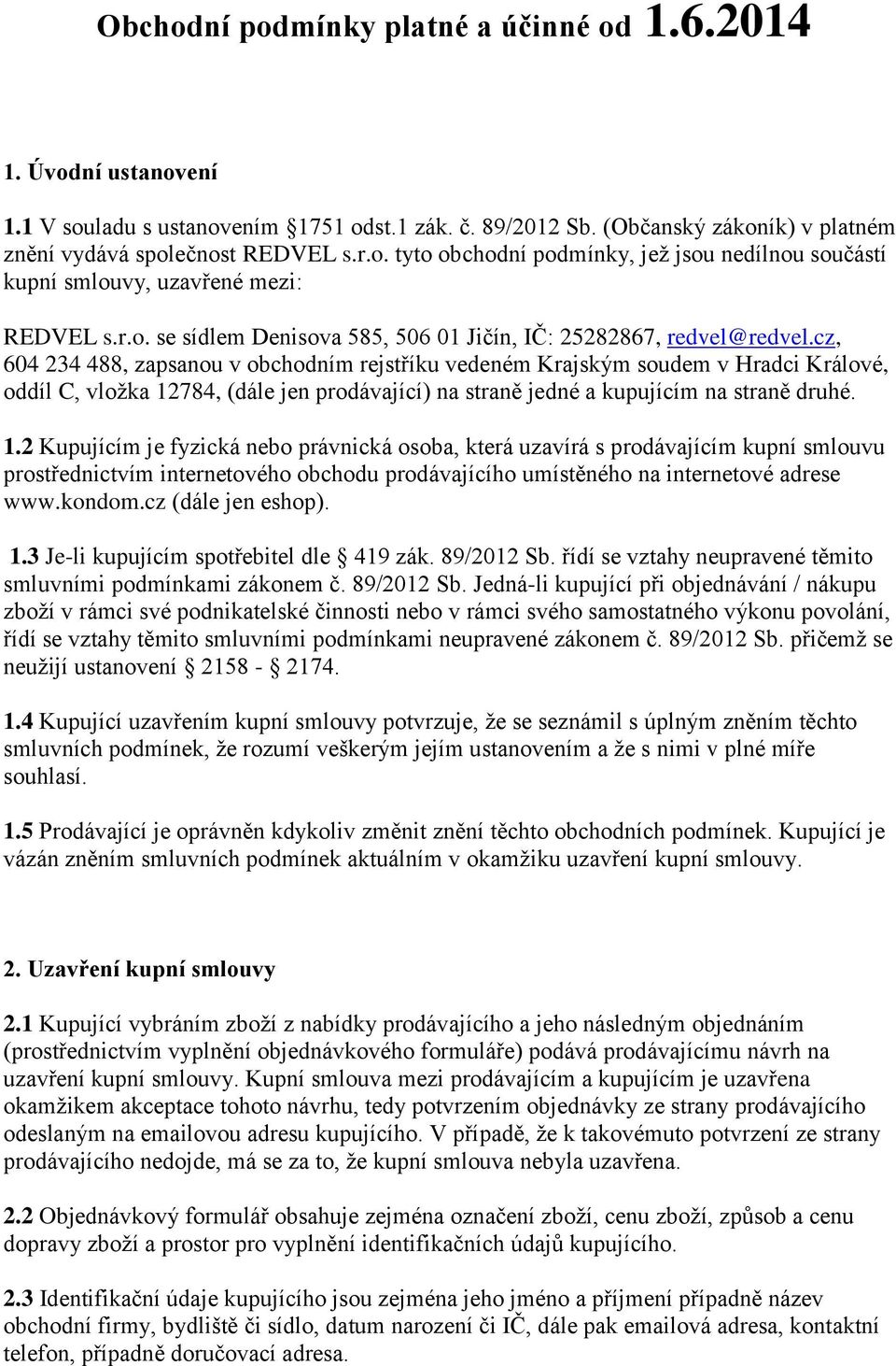 cz, 604 234 488, zapsanou v obchodním rejstříku vedeném Krajským soudem v Hradci Králové, oddíl C, vložka 12