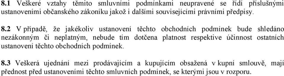 2 V případě, že jakékoliv ustanovení těchto obchodních podmínek bude shledáno nezákonným či neplatným, nebude tím dotčena platnost