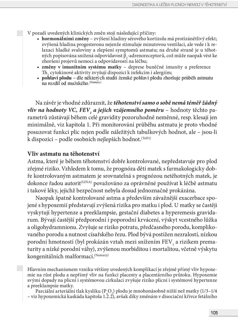 může naopak vést ke zhoršení projevů nemoc a odpovídavost na léčbu; změny v muntním systému matky deprese buněčné munty a preference Th 2 cytoknové aktvty zvyšují dspozc k nfekcím alergím; pohlaví