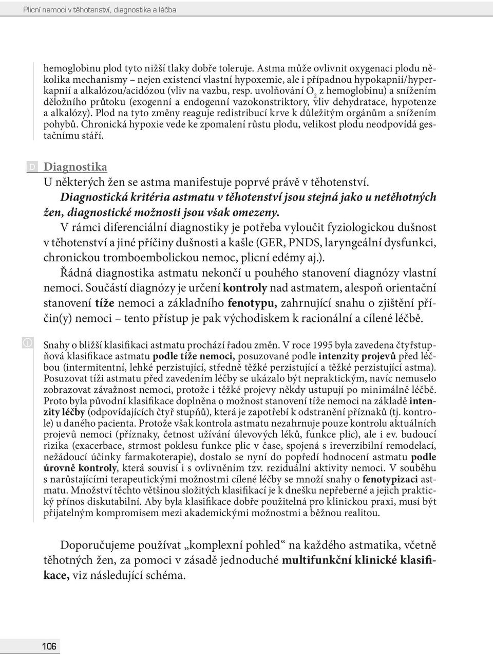 uvolňování O 2 z hemoglobnu) a snížením děložního průtoku (exogenní a endogenní vazokonstrktory, vlv dehydratace, hypotenze a alkalózy).