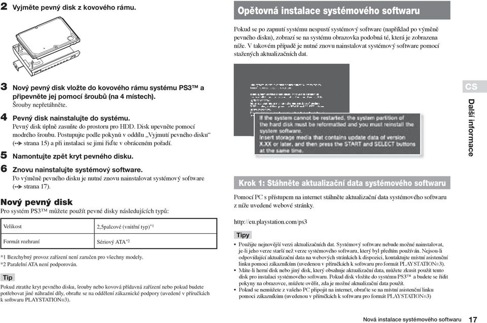 níže. V takovém případě je nutné znovu nainstalovat systémový software pomocí stažených aktualizačních dat.