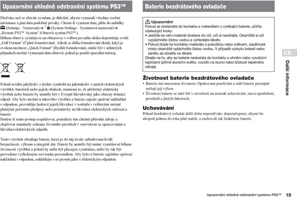 Během obnovy systému se na obrazovce s volbou pevného disku doporučuje zvolit Full Format (Úplné formátování).