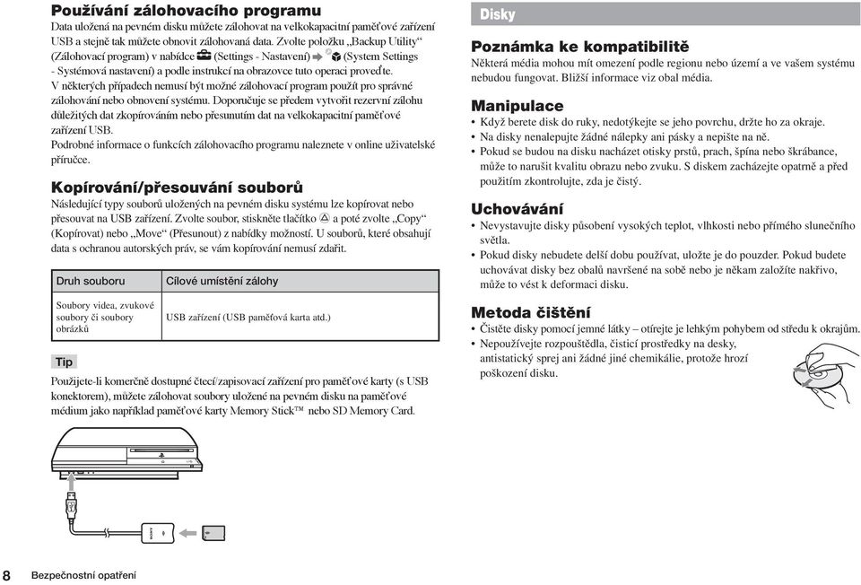 V některých případech nemusí být možné zálohovací program použít pro správné zálohování nebo obnovení systému.