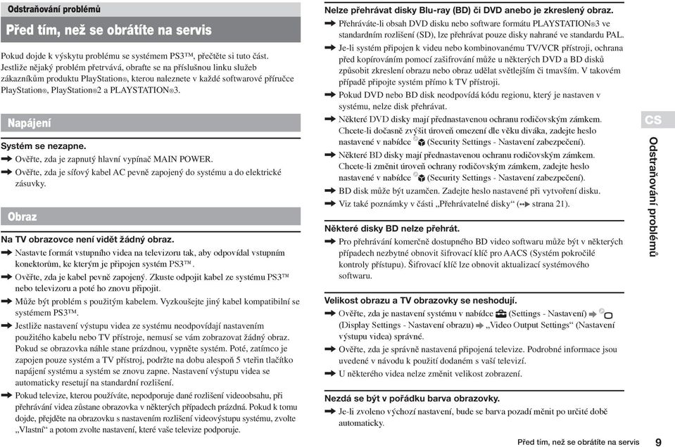 Napájení Systém se nezapne., Ovûfite, zda je zapnut hlavní vypínaã MAIN POWER., Ovûfite, zda je síèov kabel AC pevnû zapojen do systému a do elektrické zásuvky.