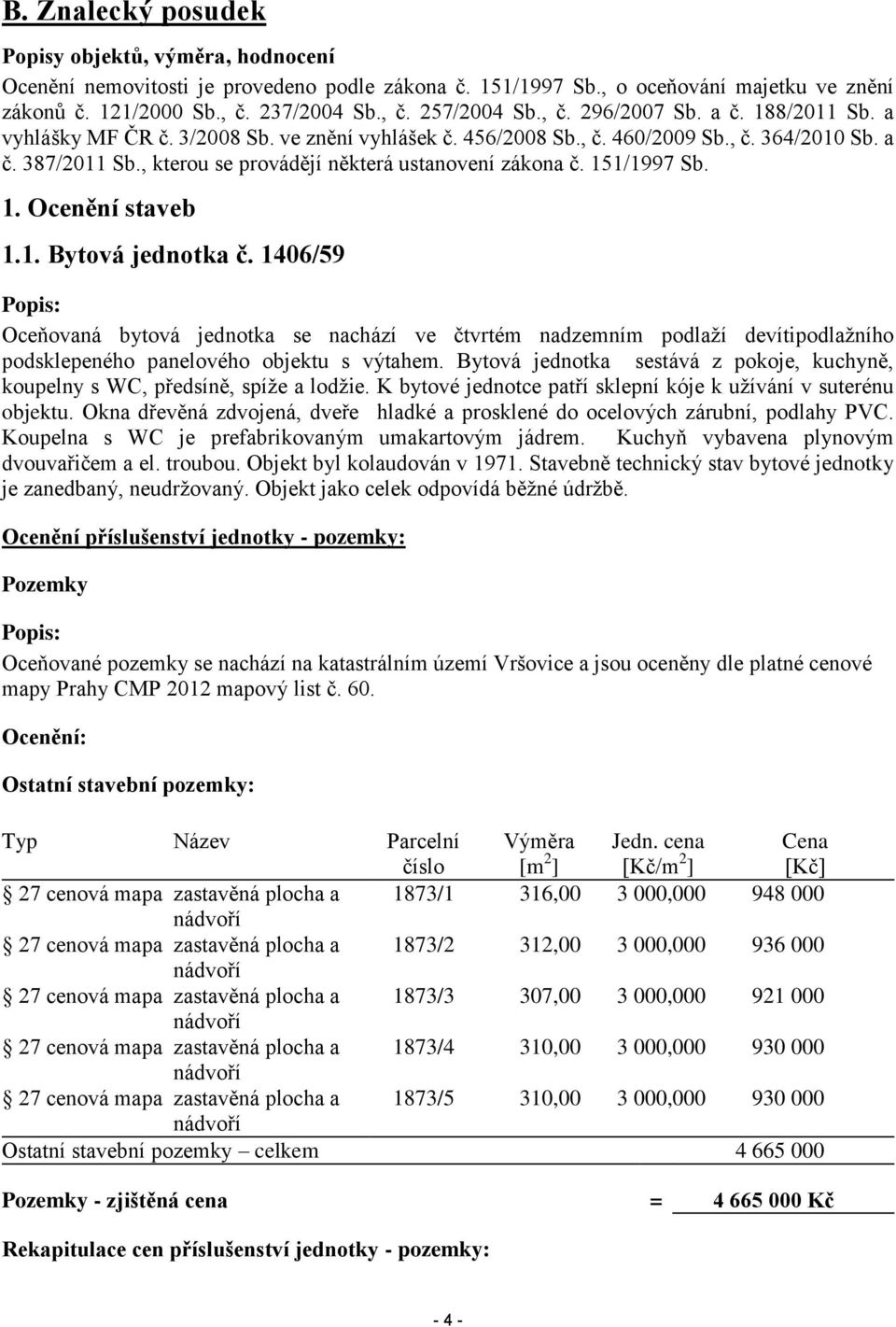 , kterou se provádějí některá ustanovení zákona č. 151/1997 Sb. 1. Ocenění staveb 1.1. Bytová jednotka č.