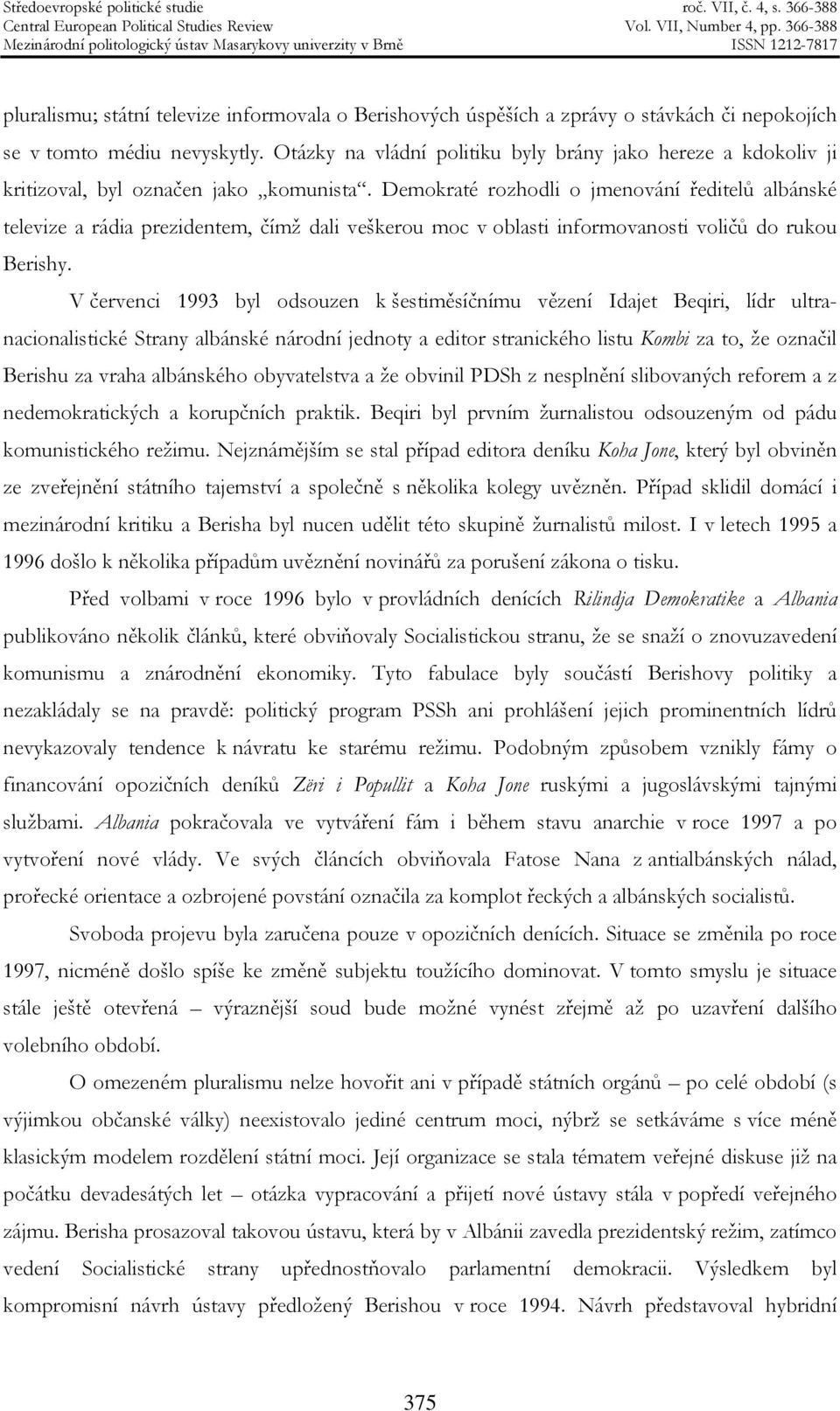 Demokraté rozhodli o jmenování ředitelů albánské televize a rádia prezidentem, čímž dali veškerou moc v oblasti informovanosti voličů do rukou Berishy.