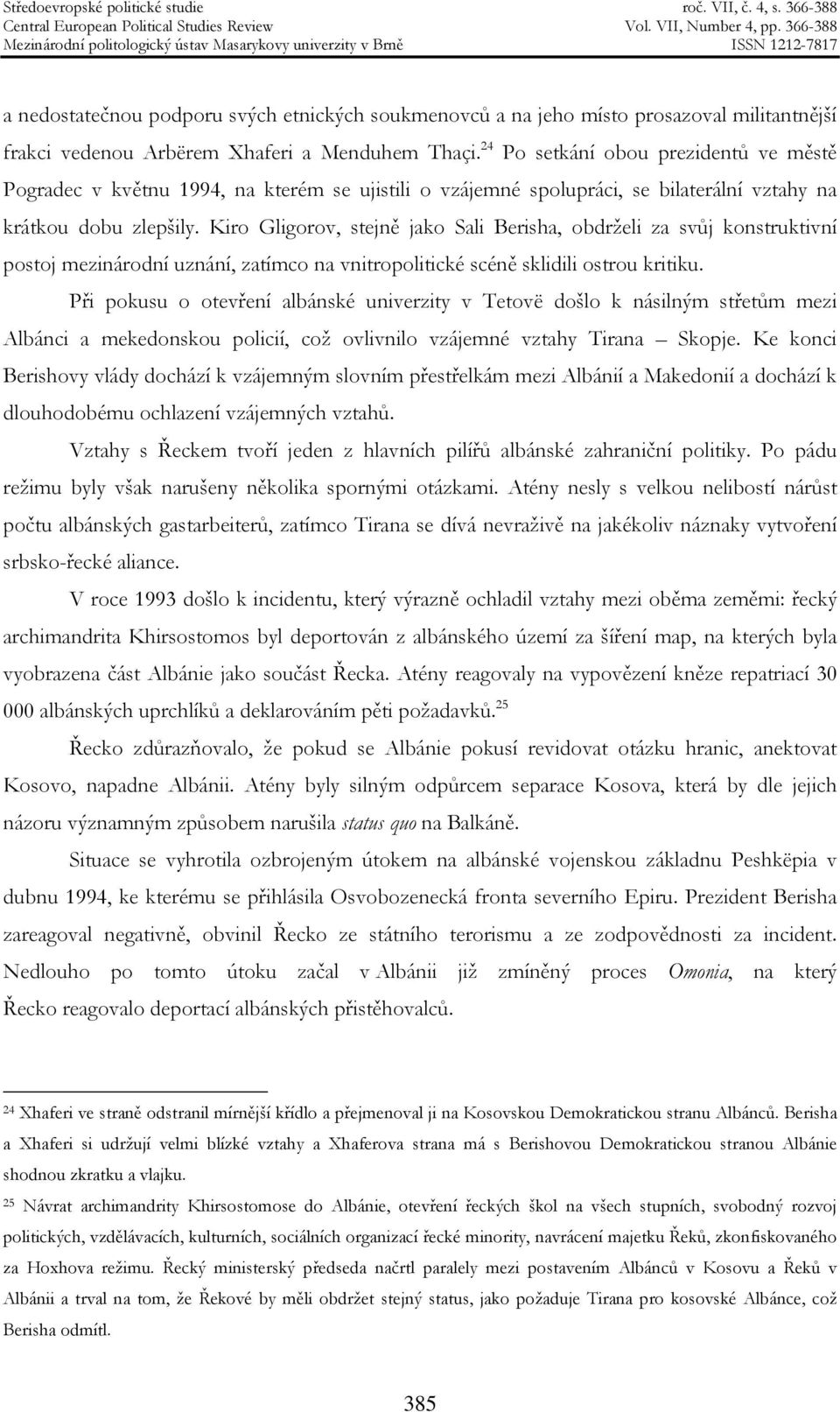 Kiro Gligorov, stejně jako Sali Berisha, obdrželi za svůj konstruktivní postoj mezinárodní uznání, zatímco na vnitropolitické scéně sklidili ostrou kritiku.