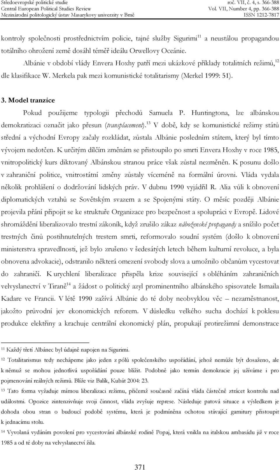 Model tranzice Pokud použijeme typologii přechodů Samuela P. Huntingtona, lze albánskou demokratizaci označit jako přesun (transplacement).