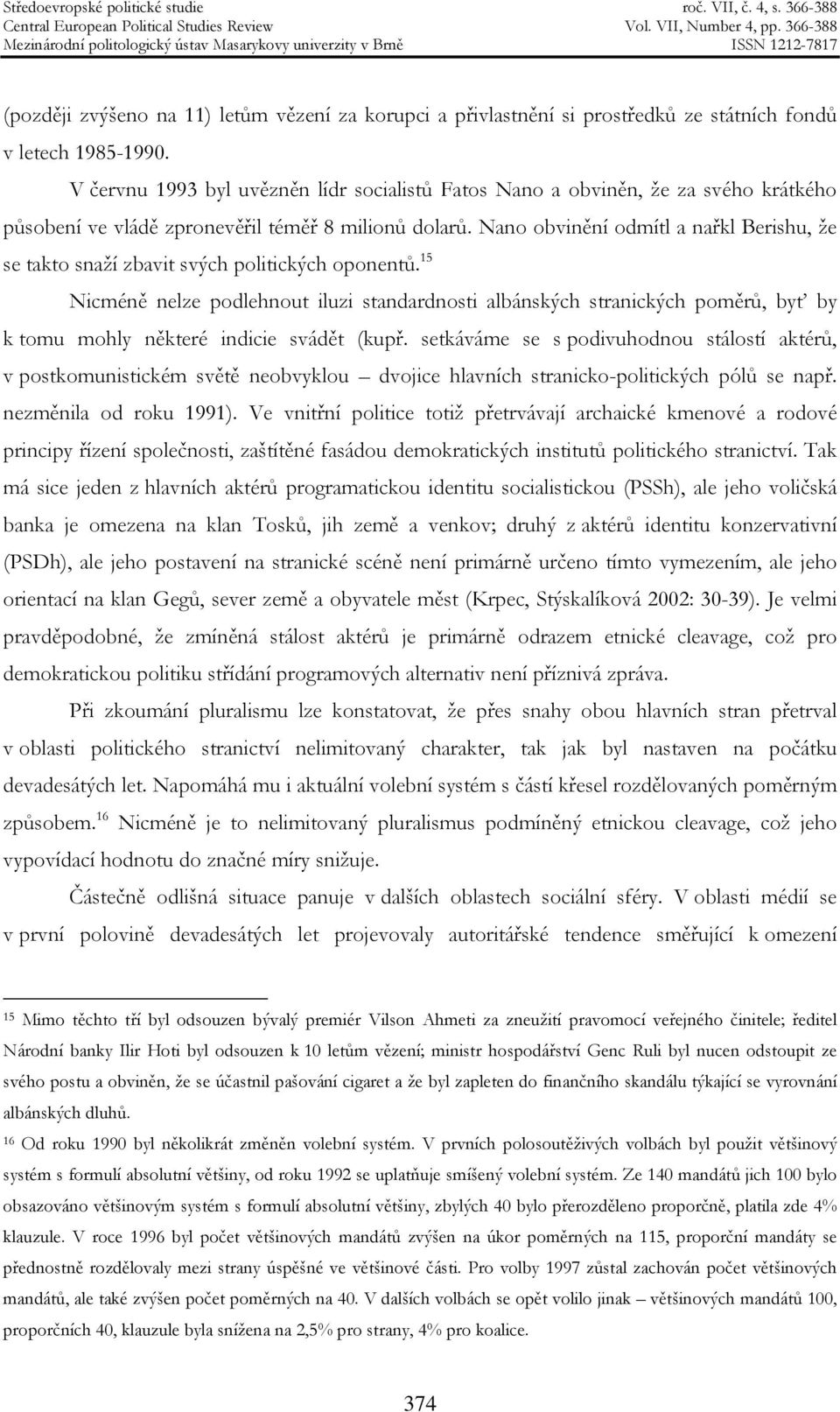 Nano obvinění odmítl a nařkl Berishu, že se takto snaží zbavit svých politických oponentů.