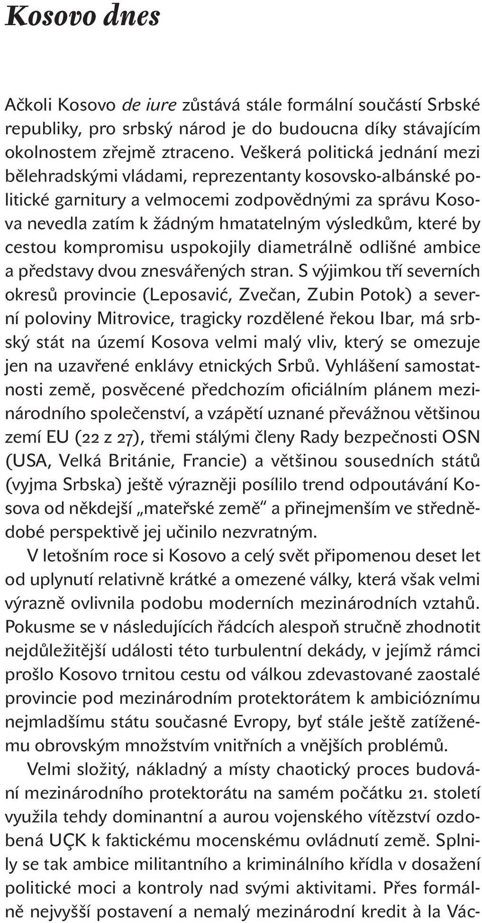 by cestou kompromisu uspokojily diametrálně odlišné ambice a představy dvou znesvářených stran.