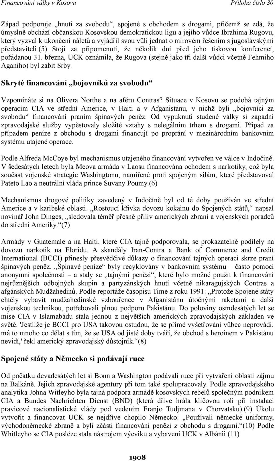 března, UCK oznámila, že Rugova (stejně jako tři další vůdci včetně Fehmiho Aganiho) byl zabit Srby. Skryté financování bojovníků za svobodu Vzpomínáte si na Olivera Northe a na aféru Contras?