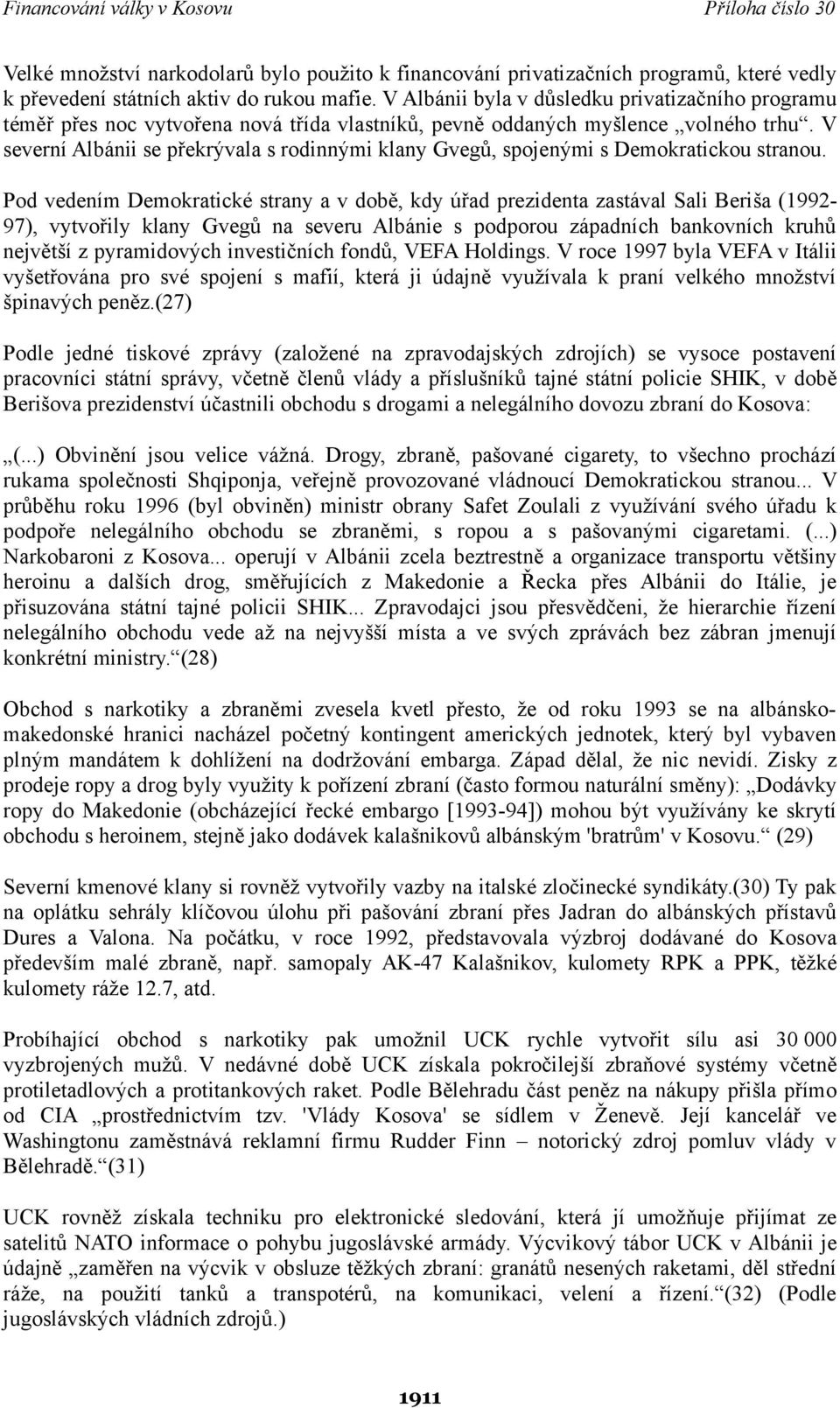 V severní Albánii se překrývala s rodinnými klany Gvegů, spojenými s Demokratickou stranou.