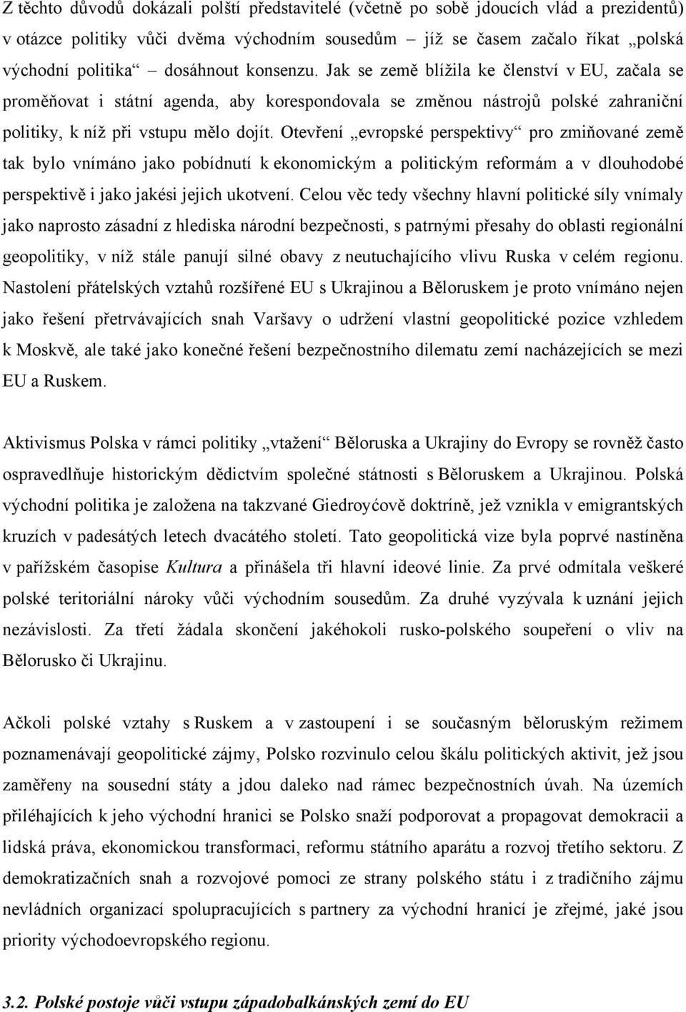 Otevření evropské perspektivy pro zmiňované země tak bylo vnímáno jako pobídnutí k ekonomickým a politickým reformám a v dlouhodobé perspektivě i jako jakési jejich ukotvení.