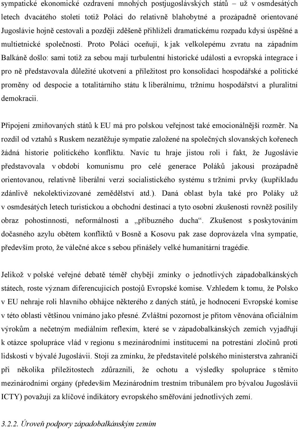 Proto Poláci oceňují, k jak velkolepému zvratu na západním Balkáně došlo: sami totiž za sebou mají turbulentní historické události a evropská integrace i pro ně představovala důležité ukotvení a