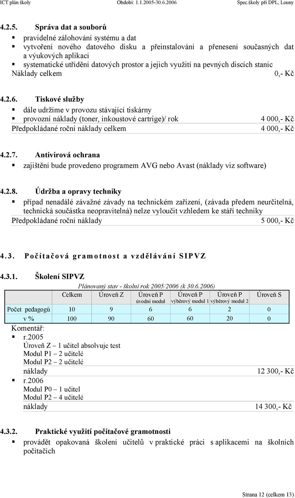 jejich využití na pevných discích stanic Náklady celkem 0,- Kč 4.2.6.