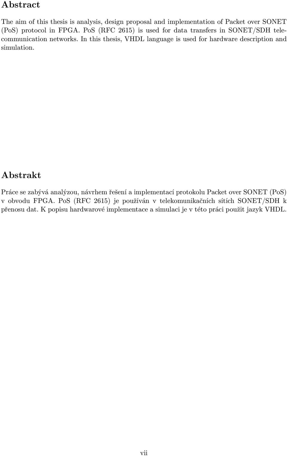 In this thesis, VHDL language is used for hardware description and simulation.