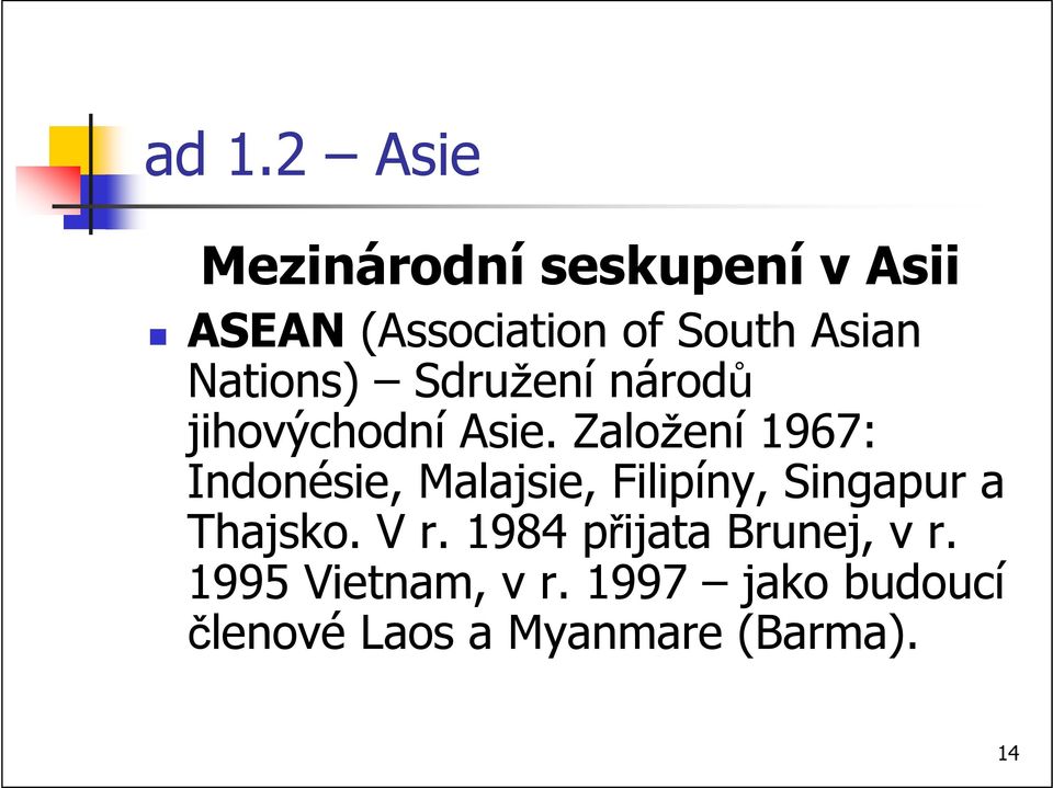 Založení 1967: Indonésie, Malajsie, Filipíny, Singapur a Thajsko. V r.
