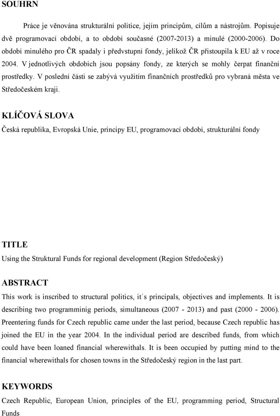 V poslední části se zabývá využitím finančních prostředků pro vybraná města ve Středočeském kraji.