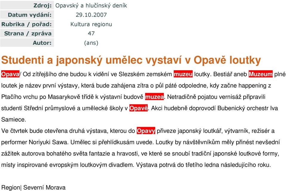 Bestiář aneb Muzeum plné loutek je název první výstavy, která bude zahájena zítra o půl páté odpoledne, kdy začne happening z Ptačího vrchu po Masarykově třídě k výstavní budově muzea.