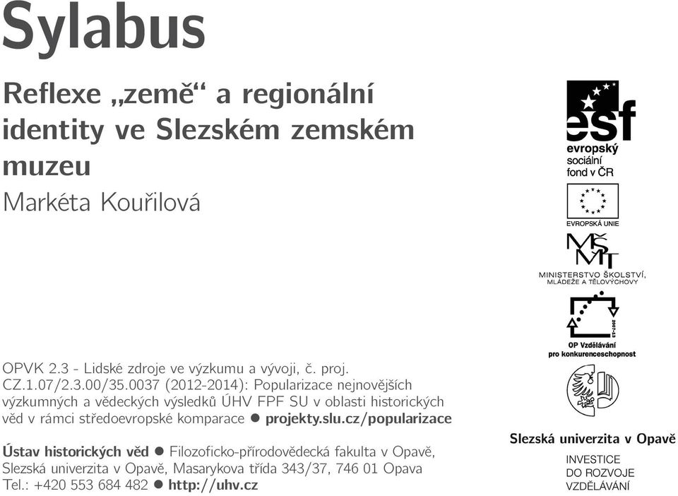 0037 (2012-2014): Popularizace nejnovějších výzkumných a vědeckých výsledků ÚHV FPF SU v oblasti historických věd v rámci