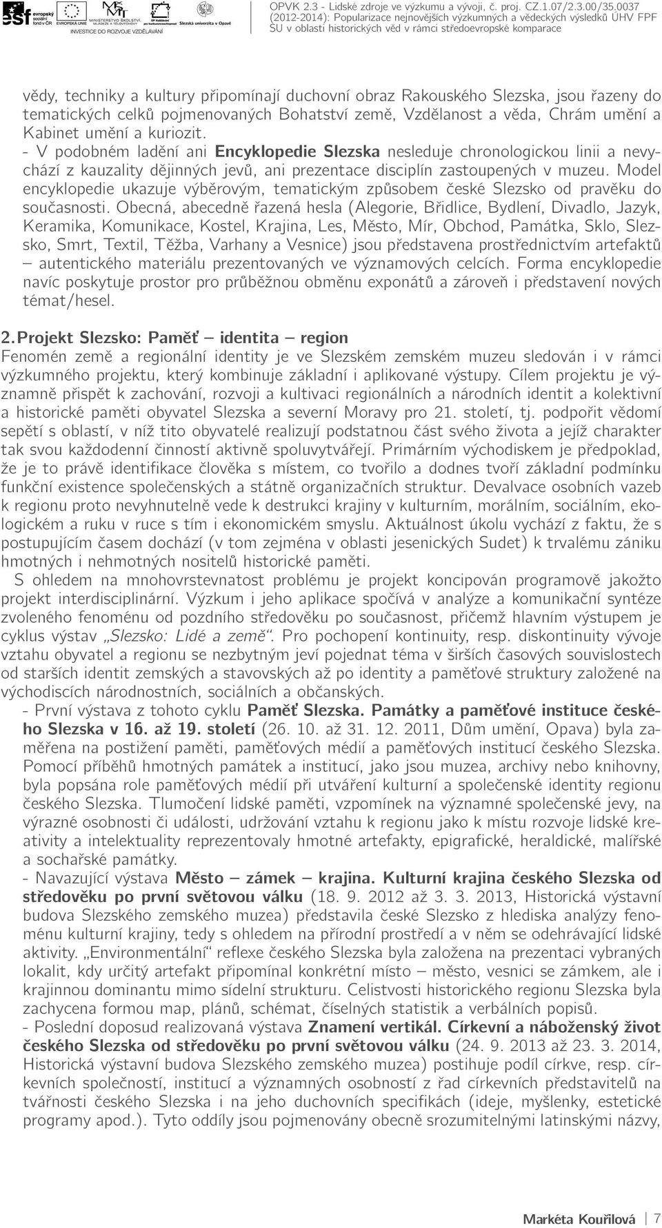 Model encyklopedie ukazuje výběrovým, tematickým způsobem české Slezsko od pravěku do současnosti.