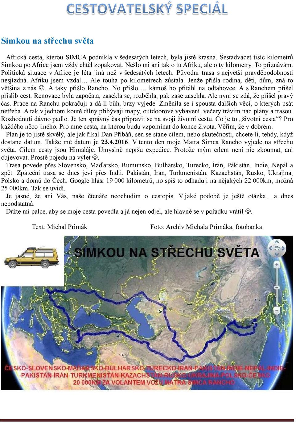 Afriku jsem vzdal Ale touha po kilometrech zůstala. Jenže přišla rodina, děti, dům, zná to většina z nás. A taky přišlo Rancho. No přišlo. kámoš ho přitáhl na odtahovce.