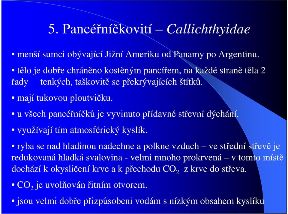 u všech pancéřníčků je vyvinuto přídavné střevní dýchání. využívají tím atmosférický kyslík.