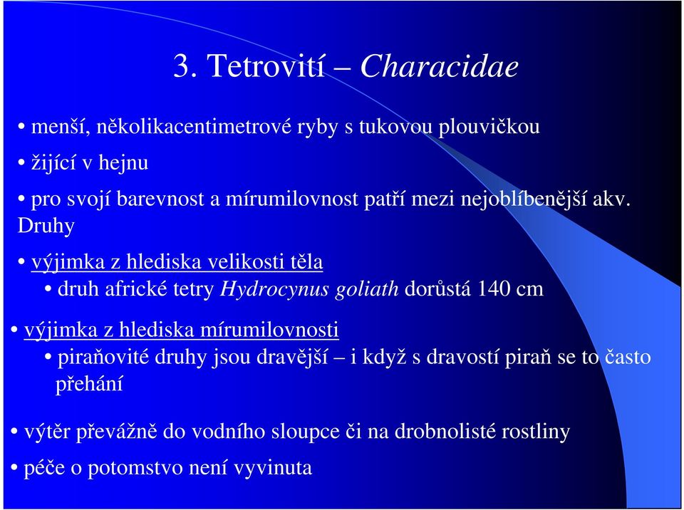 Druhy výjimka z hlediska velikosti těla druh africké tetry Hydrocynus goliath dorůstá 140 cm výjimka z hlediska