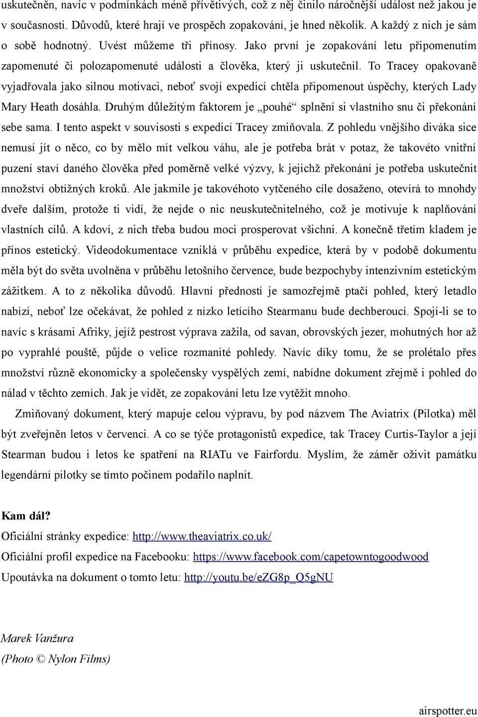 To Tracey opakovaně vyjadřovala jako silnou motivaci, neboť svojí expedicí chtěla připomenout úspěchy, kterých Lady Mary Heath dosáhla.