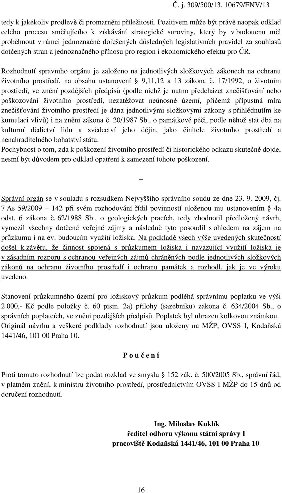 pravidel za souhlasů dotčených stran a jednoznačného přínosu pro region i ekonomického efektu pro ČR.