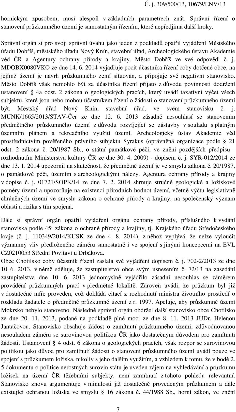 ochrany přírody a krajiny. Město Dobříš ve své odpovědi č. j. MDOBX0080VKO ze dne 14. 6.