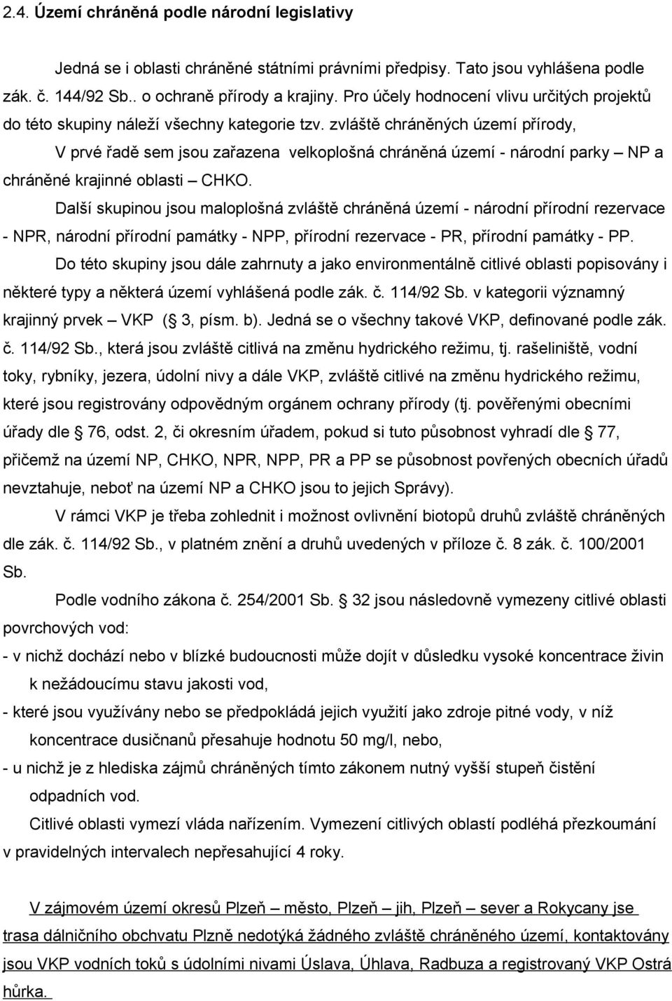 zvláště chráněných území přírody, V prvé řadě sem jsou zařazena velkoplošná chráněná území - národní parky NP a chráněné krajinné oblasti CHKO.