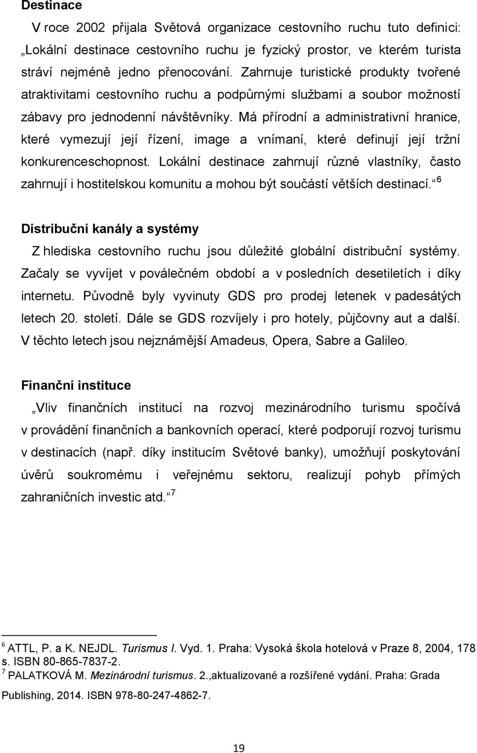 Má přírodní a administrativní hranice, které vymezují její řízení, image a vnímaní, které definují její tržní konkurenceschopnost.