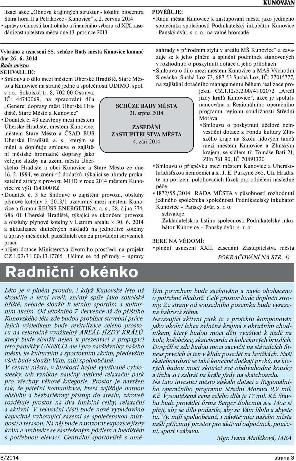 r. o., na valné hromadě Vybráno z usnesení 55. schůze Rady města Kunovice konané dne 26. 6.