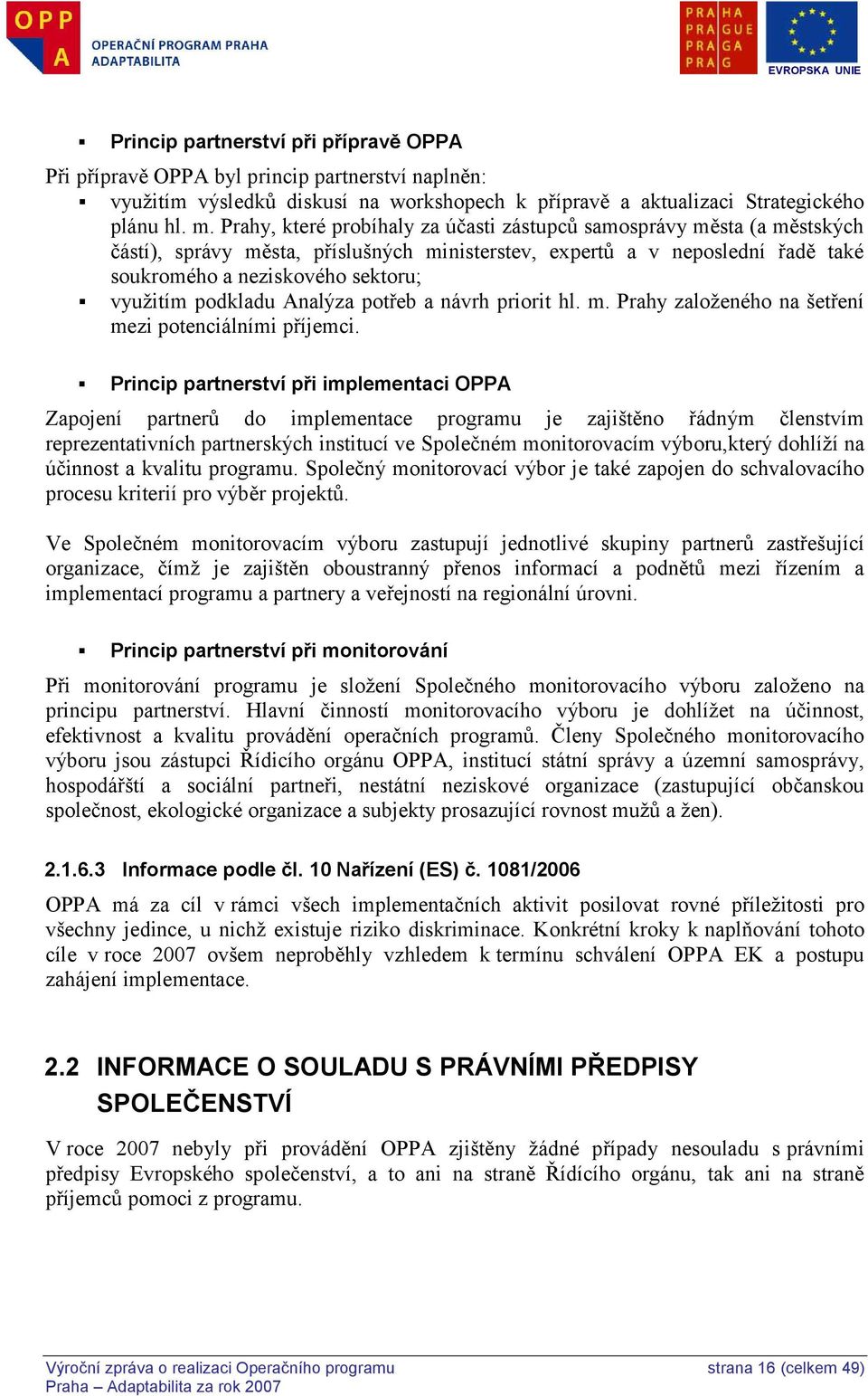 podkladu Analýza potřeb a návrh priorit hl. m. Prahy zaloţeného na šetření mezi potenciálními příjemci.