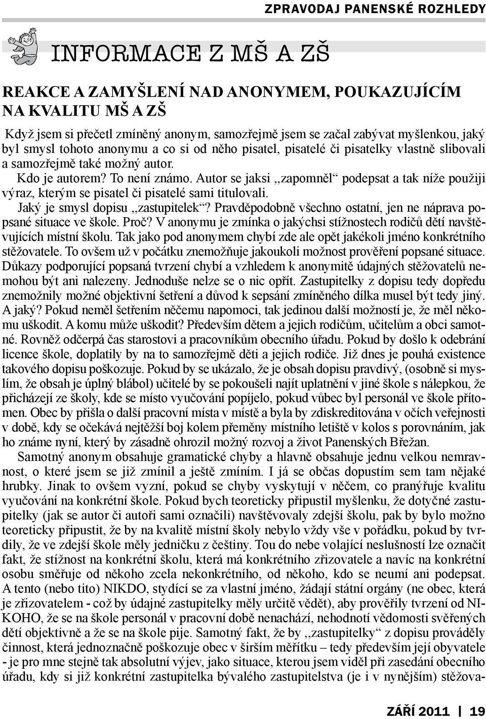 Autor se jaksi,,zapomněl podepsat a tak níže použiji výraz, kterým se pisatel či pisatelé sami titulovali. Jaký je smysl dopisu,,zastupitelek?