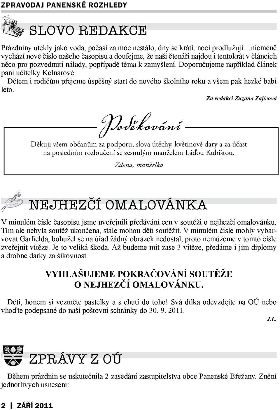 Za redakci Zuzana Zajícová Poděkování Děkuji všem občanům za podporu, slova útěchy, květinové dary a za účast na posledním rozloučení se zesnulým manželem Láďou Kubištou.