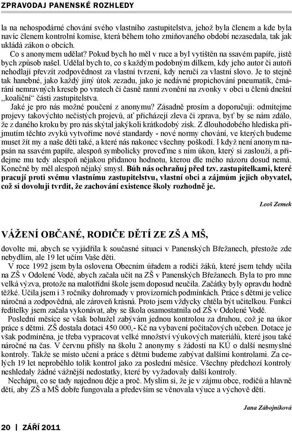 Udělal bych to, co s každým podobným dílkem, kdy jeho autor či autoři nehodlají převzít zodpovědnost za vlastní tvrzení, kdy neručí za vlastní slovo.