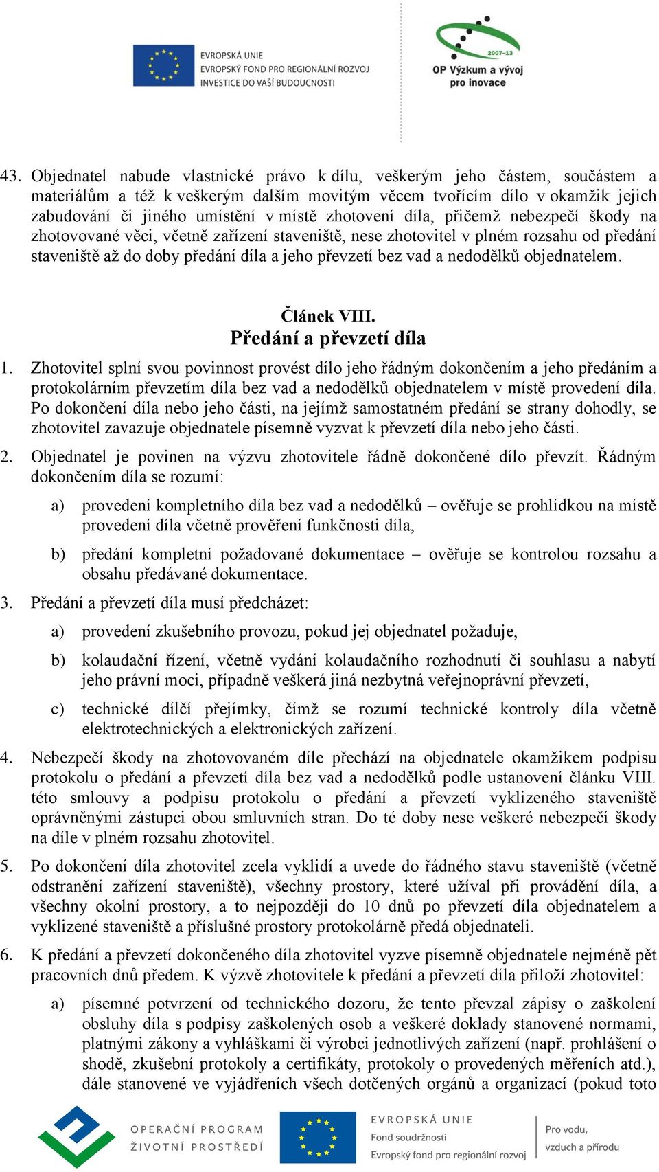 nedodělků objednatelem. Článek VIII. Předání a převzetí díla 1.