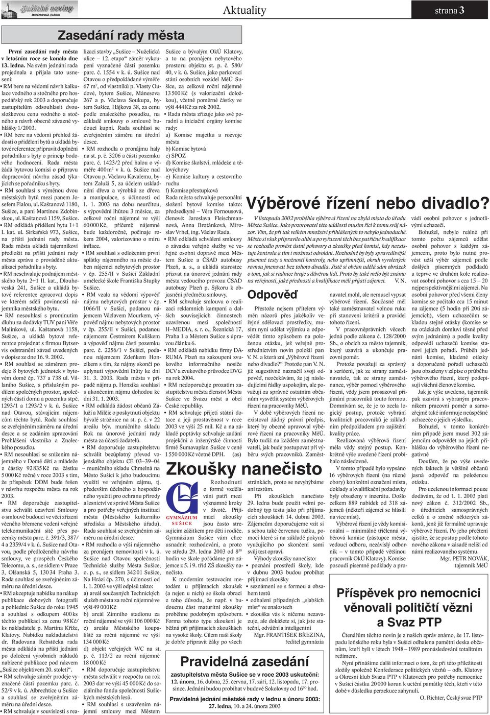 a stočného a návrh obecně závazné vyhlášky 1/2003. RM bere na vědomí přehled žádostí o přidělení bytů a ukládá bytové referentce připravit doplnění pořadníku s byty o princip bodového hodnocení.