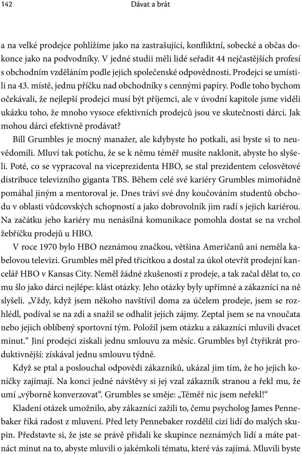 Podle toho bychom očekávali, že nejlepší prodejci musí být příjemci, ale v úvodní kapitole jsme viděli ukázku toho, že mnoho vysoce efektivních prodejců jsou ve skutečnosti dárci.