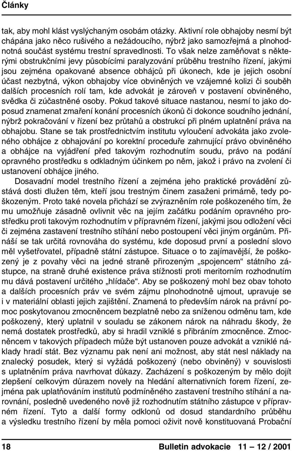 výkon obhajoby více obviněných ve vzájemné kolizi či souběh dalších procesních rolí tam, kde advokát je zároveň v postavení obviněného, svědka či zúčastněné osoby.