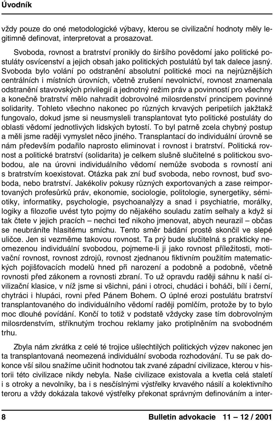 Svoboda bylo volání po odstranění absolutní politické moci na nejrůznějších centrálních i místních úrovních, včetně zrušení nevolnictví, rovnost znamenala odstranění stavovských privilegií a jednotný