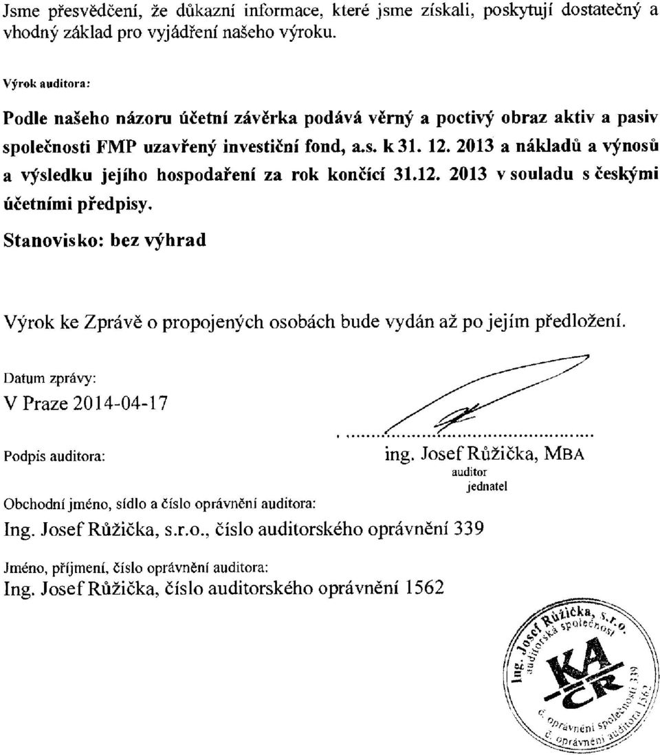 2013 a nakladd a v57nosit a vysledku jejiho hospodafeni za rok koneici 31.12. 2013 v souladu s eesksini neetnimi pf-edpisy.