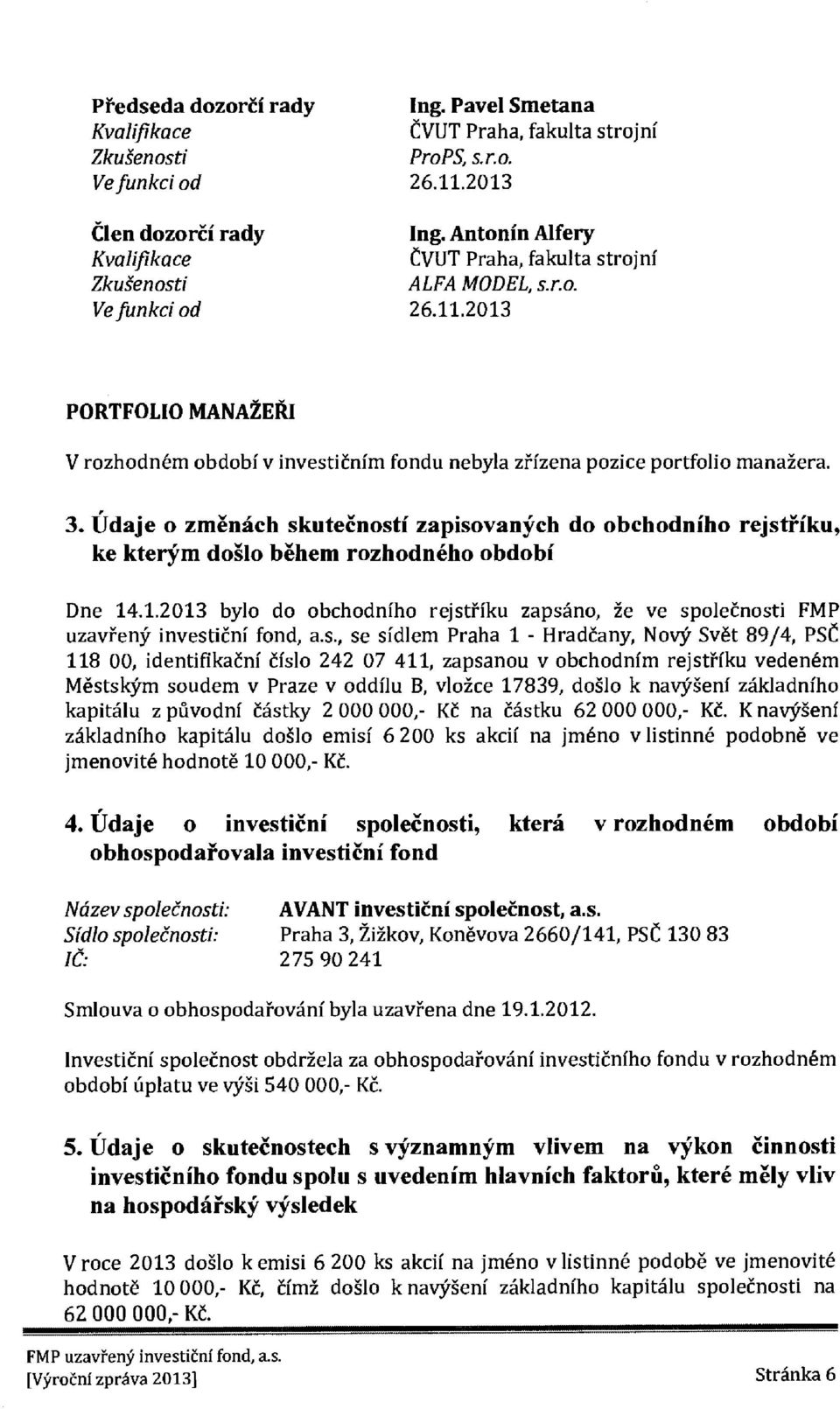 Udaje o zmenich skuteenosti zapisovansrch do obchodniho rejstfiku, ke kterym doglo behem rozhodneho obdobi Dne 14