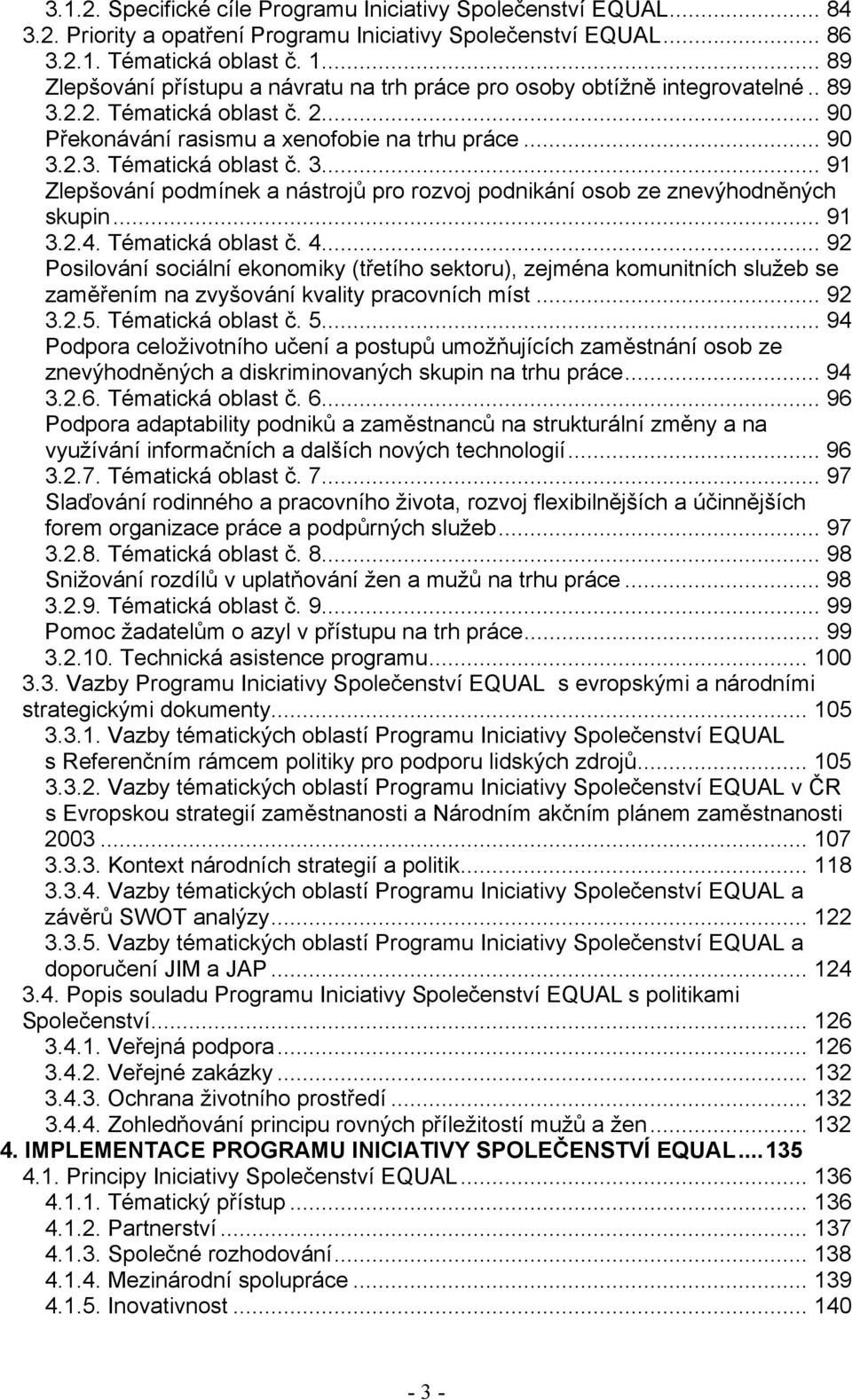 .. 91 3.2.4. Tématická oblast č. 4... 92 Posilování sociální ekonomiky (třetího sektoru), zejména komunitních služeb se zaměřením na zvyšování kvality pracovních míst... 92 3.2.5. Tématická oblast č. 5.