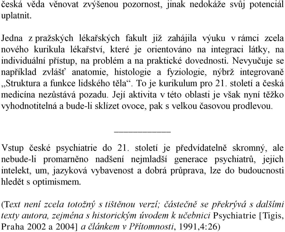 Nevyučuje se například zvlášť anatomie, histologie a fyziologie, nýbrž integrovaně Struktura a funkce lidského těla. To je kurikulum pro 21. století a česká medicína nezůstává pozadu.