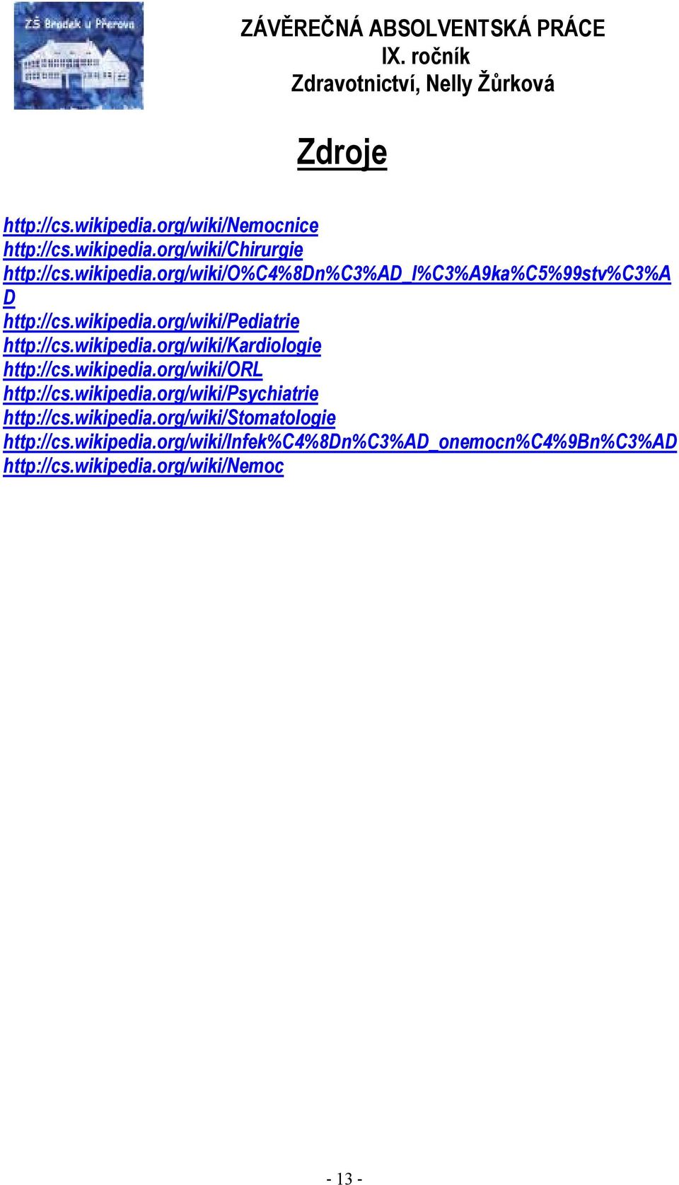 wikipedia.org/wiki/psychiatrie http://cs.wikipedia.org/wiki/stomatologie http://cs.wikipedia.org/wiki/infek%c4%8dn%c3%ad_onemocn%c4%9bn%c3%ad http://cs.
