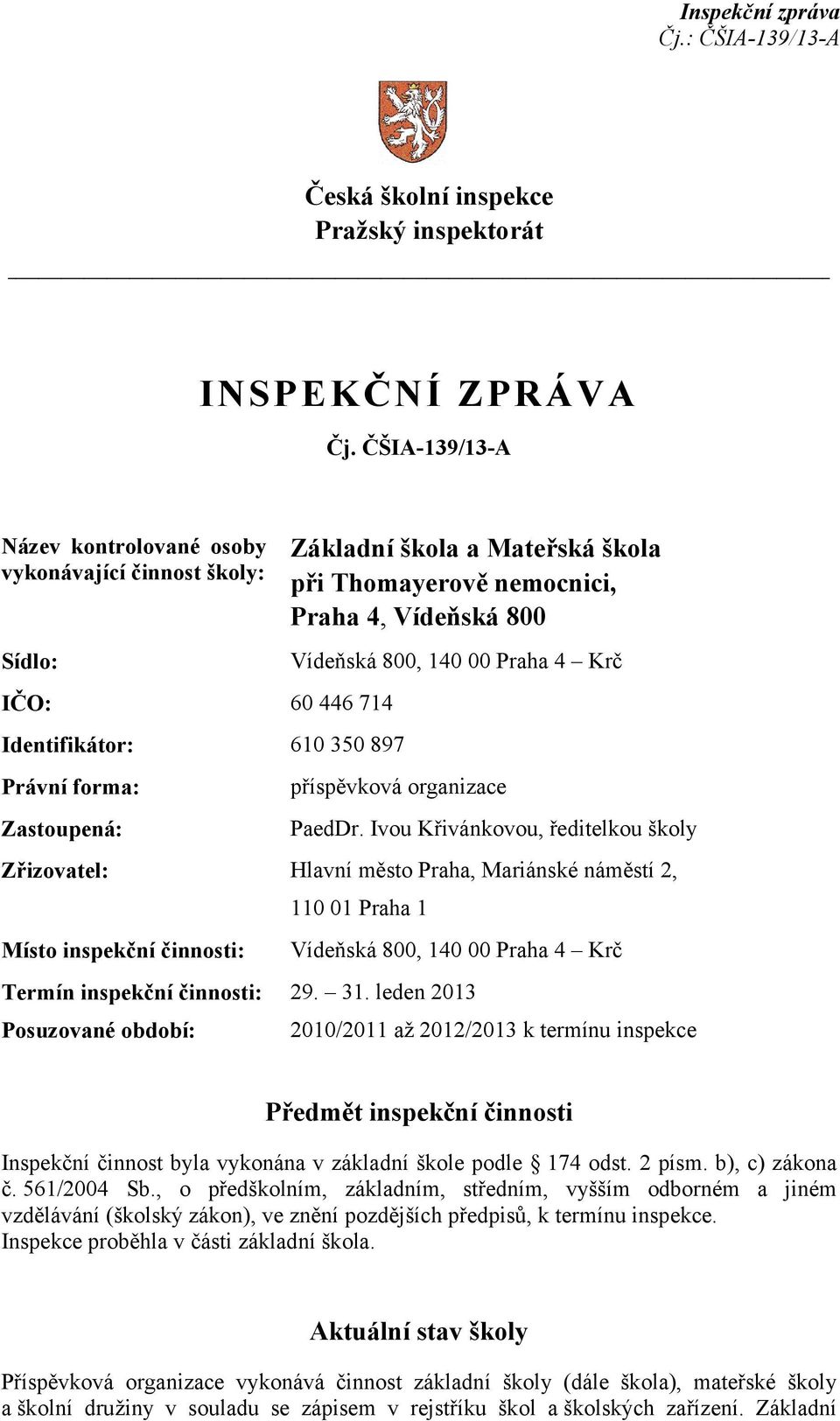 nemocnici, Praha 4, Vídeňská 800 Vídeňská 800, 140 00 Praha 4 Krč příspěvková organizace PaedDr.