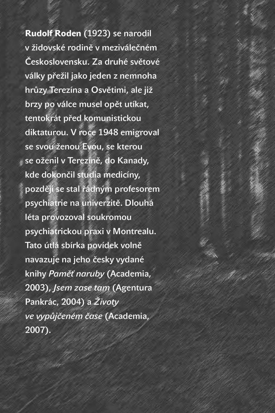 V roce 1948 emigroval se svou ženou Evou, se kterou se oženil v Terezíně, do Kanady, kde dokončil studia medicíny, později se stal řádným profesorem psychiatrie na